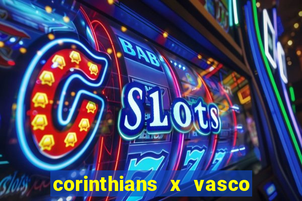 corinthians x vasco da gama ao vivo futemax